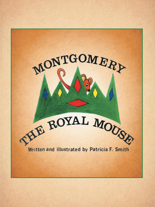 Title details for Montgomery The Royal Mouse by Patricia F. Smith - Available